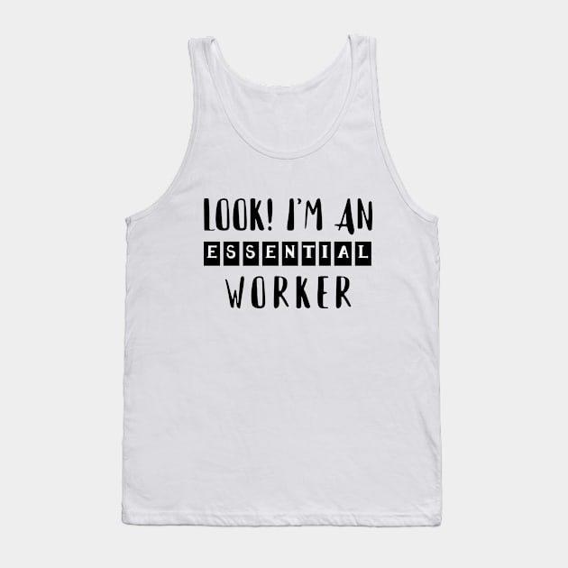 LOOK! I'M AN ESSENTIAL WORKER (social distancing) Tank Top by Eman56